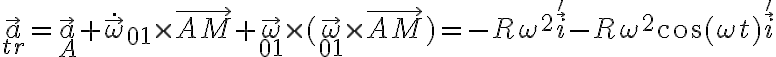\vec a_{tr} = \vec a _A + \dot {\vec \omega}_{01} \times \vec {AM} + \vec \omega_{01} \times (\vec \omega_{01} \times \vec {AM} ) = - R \omega^2 \vec i' - R \omega^2 \cos (\omega t) \vec i'
