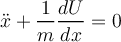  \ddot x + \dfrac 1 m \dfrac {dU }{dx} = 0 