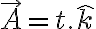 \vec{A}=t.\hat{k}