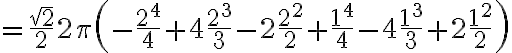 =\frac{\sqrt{2}}{2} 2\pi \left(-\frac{2^{4}}{4}+4\frac{2^{3}}{3}-2\frac{2^{2}}{2} + \frac{1^{4}}{4}-4\frac{1^{3}}{3}+2\frac{1^{2}}{2}\right)