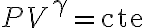 PV^\gamma = \text{cte} PV^\gamma = \text{cte}