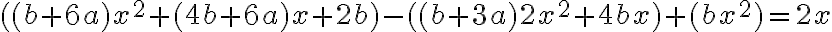 ((b+6a)x^2+(4b+6a)x+2b)-((b+3a)2x^2+4bx)+(bx^2)=2x