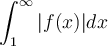 \displaystyle \int_1^{\infty}|f(x)|dx