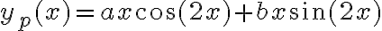 y_p(x)=ax\cos(2x)+bx\sin(2x)