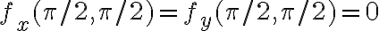 f_x(\pi/2,\pi/2)=f_y(\pi/2,\pi/2)=0