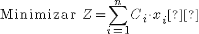 \text{Minimizar } Z = \sum_{i=1}^{n} C_i \cdot x_i 