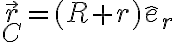 \vec r_C=(R+r)\hat e_r