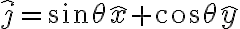 \hat j = \sin \theta \hat x + \cos \theta \hat y 