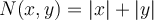  N(x, y) = |x| + |y| 