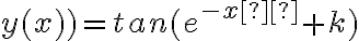 y(x))=tan(e^{-x²}+k) y(x))=tan(e^{-x²}+k)
