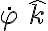 \dot{\varphi}\,\hat{k} \dot{\varphi}\,\hat{k}