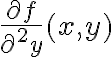 \frac{\partial f} {\partial^2 y} (x,y) 