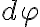 d\varphi