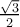  \frac{ \sqrt{3} }{2} 