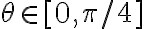 \theta \in [0, \pi/4]