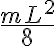  \frac{mL^2}{8} 
