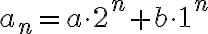 a_n= a\cdot 2^n + b \cdot 1^n 