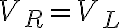 V_R=V_L