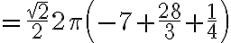 =\frac{\sqrt{2}}{2} 2\pi \left(-7+\frac{28}{3} + \frac{1}{4}\right)
