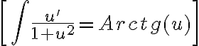 \[\int {\frac{{u'}}{{1 + {u^2}}} = Arctg(u)} \]