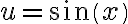 u=sin(x)