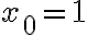 x_0 =1 x_0 =1