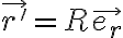   \vec{r'} = R \vec{e_r}  