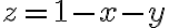  z = 1 - x - y 