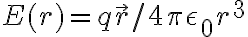  E(r)=q\vec{r}/4 \pi \epsilon_0r^3 