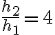 \frac{h_2}{h_1}=4