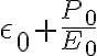   \epsilon_0+ \frac{P_0}{E_0}  