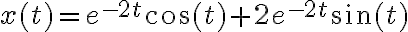 x(t) = e^{-2t}\cos(t) + 2e^{-2t}\sin(t)