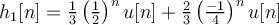 h_{1}[n] = \frac{1}{3}\left(\frac{1}{2}\right)^{n}u[n] + \frac{2}{3}\left(\frac{-1}{4}\right)^{n}u[n]