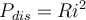 P_{dis} = R i^2