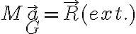 M\vec a _G = \vec R^\text{(ext.)}