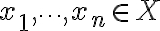 x_{1}, \cdots , x_{n} \in X