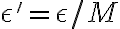 \epsilon' = \epsilon/M