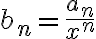 b_n=\frac{a_n}{x^n}