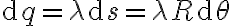 \mathrm{d}q = \lambda \mathrm{d}s = \lambda R \mathrm{d} \theta \mathrm{d}q = \lambda \mathrm{d}s = \lambda R \mathrm{d} \theta