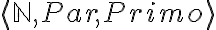  \langle \mathbb{N}, Par, Primo\rangle 