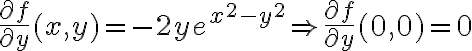 \displaystyle \frac{\partial f}{\partial y}(x,y) = 
-2ye^{x^2-y^2}\Rightarrow \frac{\partial f}{\partial y}(0,0) = 0