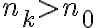 n_k>n_0 n_k>n_0