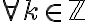 \forall k\in \mathbb{Z} \forall k\in \mathbb{Z}
