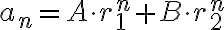a_n= A\cdot r_1^n + B \cdot r_2^n
