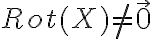 Rot(X) \neq \vec{0}
