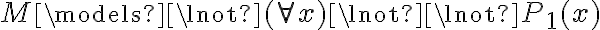  M \models \lnot (\forall x) \lnot \lnot P_1(x) 
