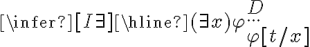 \infer[I\exists]{\hline(\exists x )\varphi}{ D \\ ...\\ \varphi[t/x]}