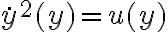 \dot{y}^2(y) = u(y) \dot{y}^2(y) = u(y)