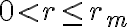 0 < r \le r_m