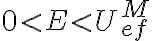 0< E < U^M_{ef}